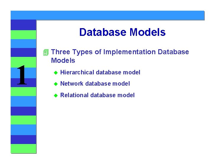Database Models 1 4 Three Types of Implementation Database Models u Hierarchical database model