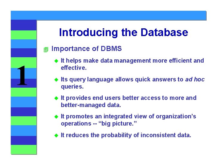 Introducing the Database 4 1 Importance of DBMS u It helps make data management