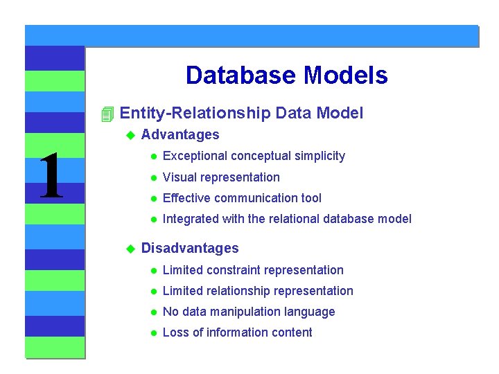 Database Models 4 Entity-Relationship Data Model 1 u u Advantages l Exceptional conceptual simplicity