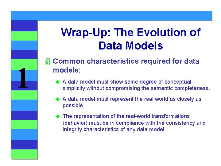 Wrap-Up: The Evolution of Data Models 1 4 Common characteristics required for data models: