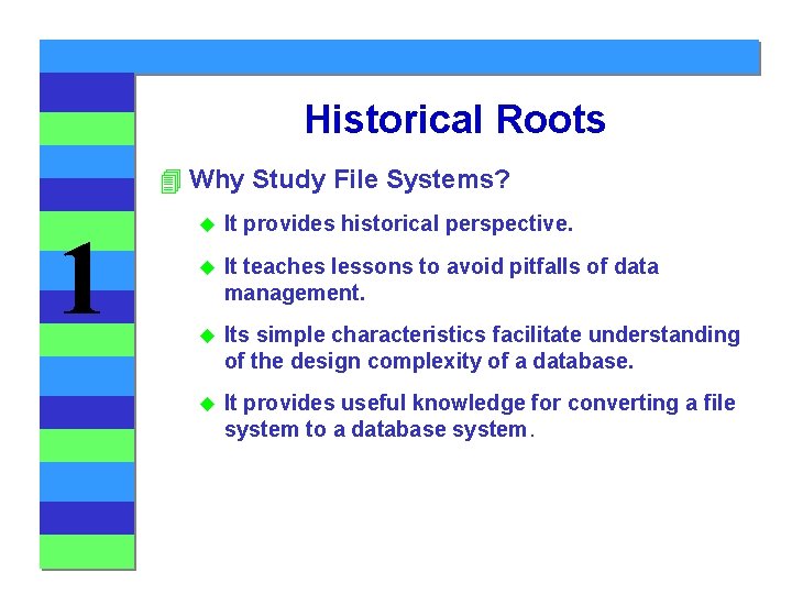 Historical Roots 4 Why Study File Systems? 1 u It provides historical perspective. u
