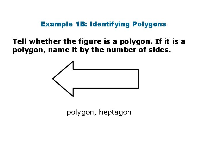 Example 1 B: Identifying Polygons Tell whether the figure is a polygon. If it
