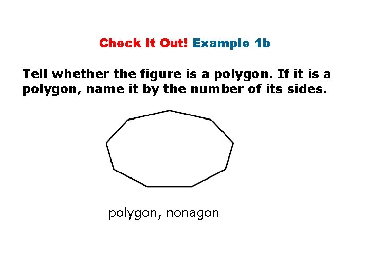 Check It Out! Example 1 b Tell whether the figure is a polygon. If