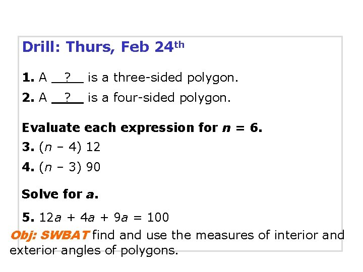 Drill: Thurs, Feb 24 th 1. A ? is a three-sided polygon. 2. A