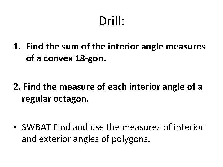 Drill: 1. Find the sum of the interior angle measures of a convex 18