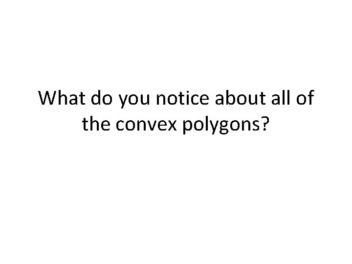 What do you notice about all of the convex polygons? 