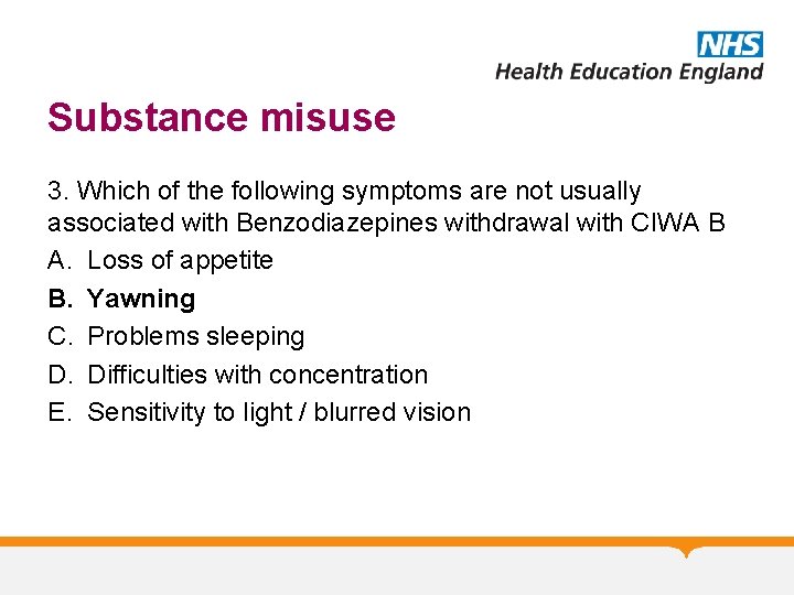 Substance misuse 3. Which of the following symptoms are not usually associated with Benzodiazepines