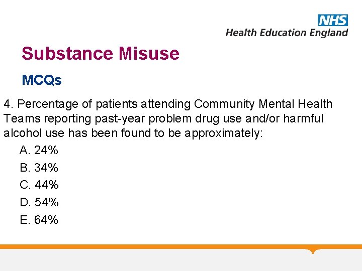 Substance Misuse MCQs 4. Percentage of patients attending Community Mental Health Teams reporting past-year