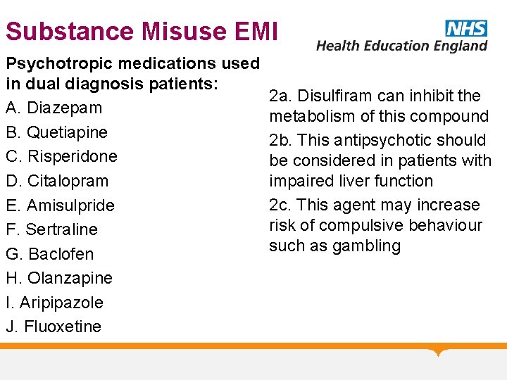 Substance Misuse EMI Psychotropic medications used in dual diagnosis patients: A. Diazepam B. Quetiapine