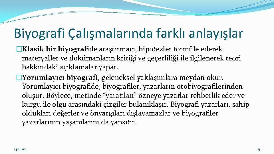 Biyografi Çalışmalarında farklı anlayışlar �Klasik bir biyografide araştırmacı, hipotezler formüle ederek materyaller ve dokümanların