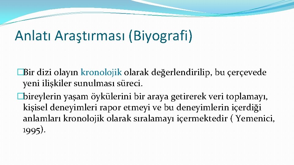 Anlatı Araştırması (Biyografi) �Bir dizi olayın kronolojik olarak değerlendirilip, bu çerçevede yeni ilişkiler sunulması