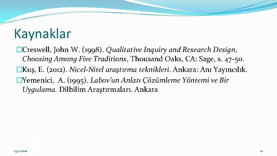 Kaynaklar �Creswell, John W. (1998). Qualitative Inquiry and Research Design, Choosing Among Five Traditions,