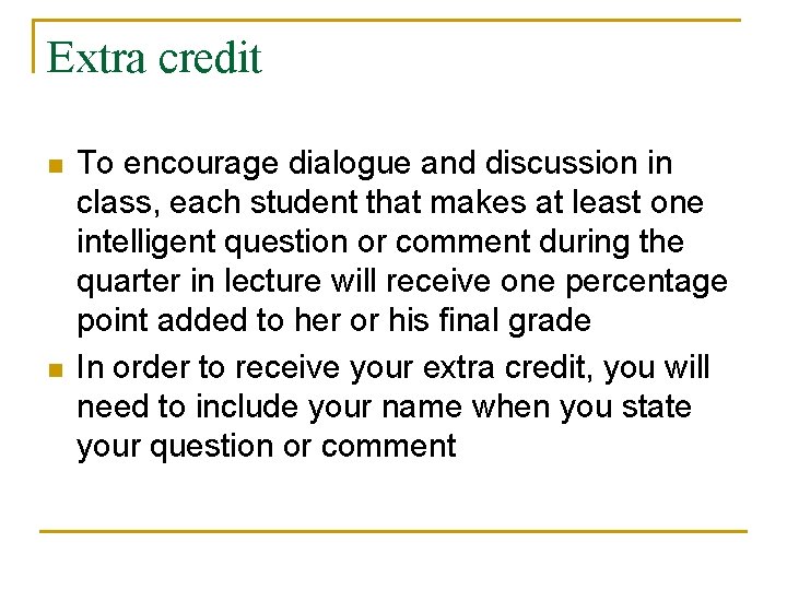 Extra credit n n To encourage dialogue and discussion in class, each student that