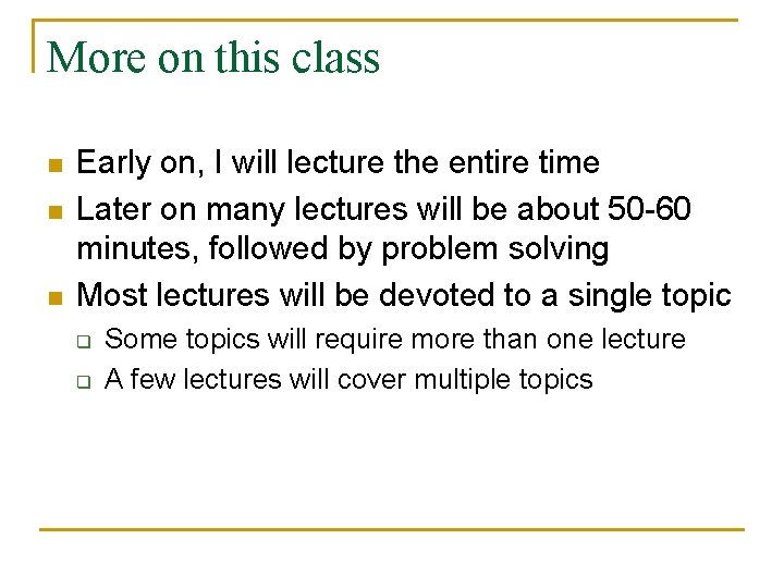 More on this class n n n Early on, I will lecture the entire