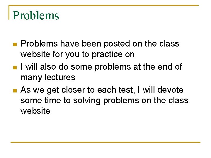 Problems n n n Problems have been posted on the class website for you