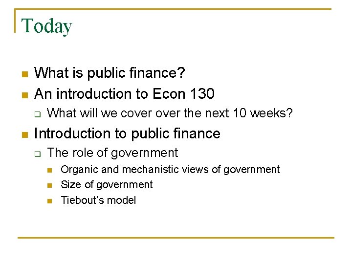 Today n n What is public finance? An introduction to Econ 130 q n