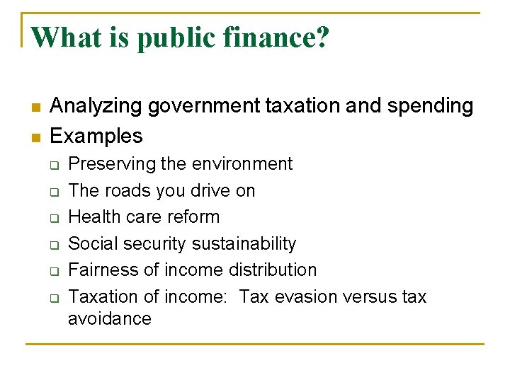 What is public finance? n n Analyzing government taxation and spending Examples q q