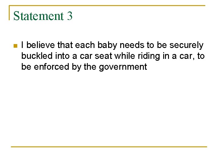 Statement 3 n I believe that each baby needs to be securely buckled into