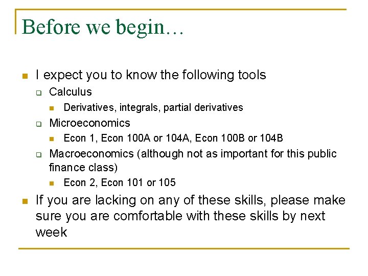 Before we begin… n I expect you to know the following tools q Calculus