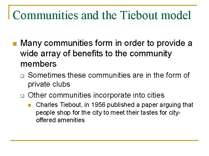 Communities and the Tiebout model n Many communities form in order to provide a