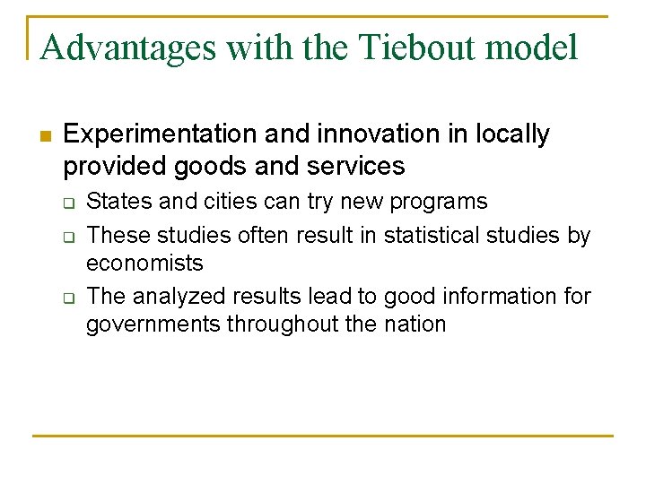 Advantages with the Tiebout model n Experimentation and innovation in locally provided goods and