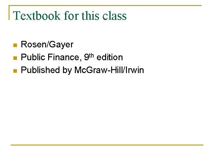 Textbook for this class n n n Rosen/Gayer Public Finance, 9 th edition Published