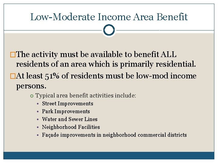 Low-Moderate Income Area Benefit �The activity must be available to benefit ALL residents of