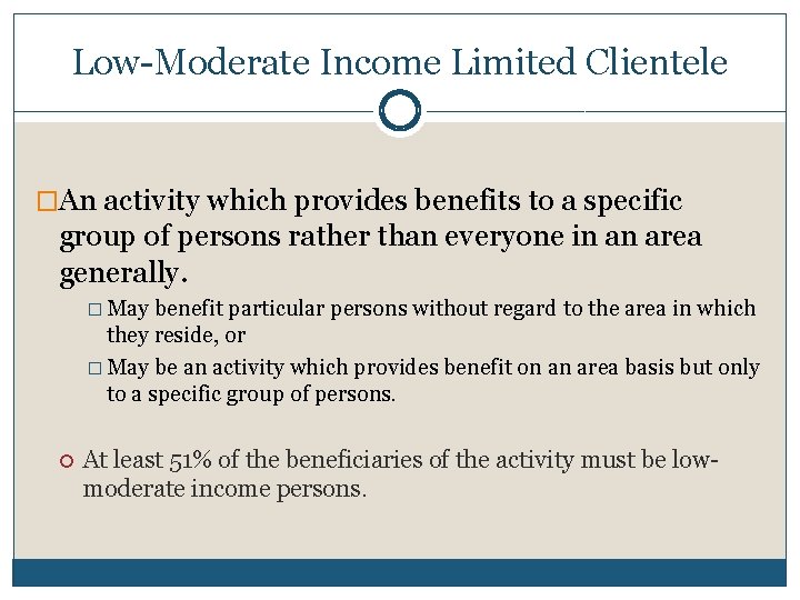 Low-Moderate Income Limited Clientele �An activity which provides benefits to a specific group of