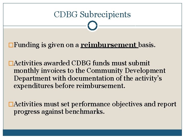 CDBG Subrecipients �Funding is given on a reimbursement basis. �Activities awarded CDBG funds must