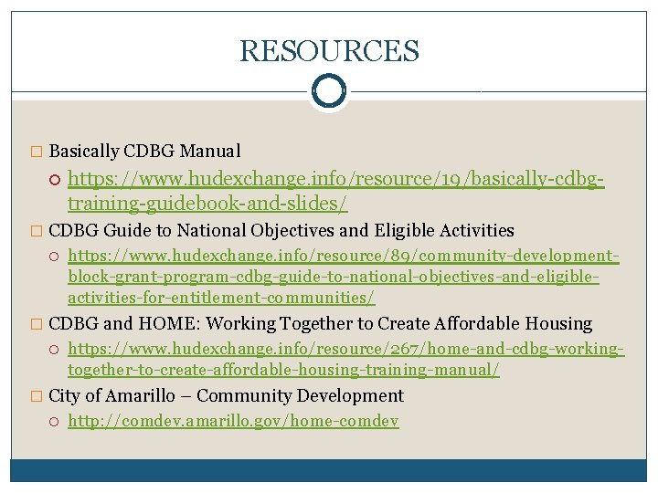 RESOURCES � Basically CDBG Manual https: //www. hudexchange. info/resource/19/basically-cdbgtraining-guidebook-and-slides/ � CDBG Guide to National