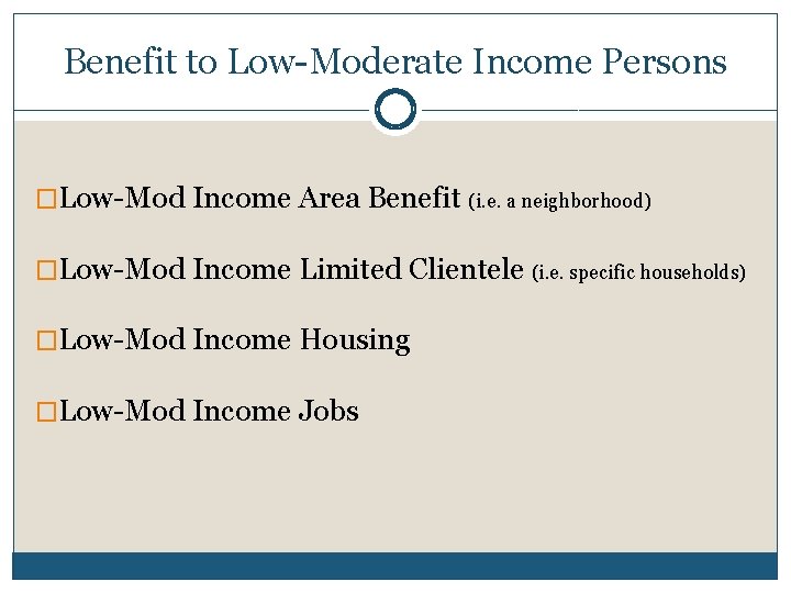 Benefit to Low-Moderate Income Persons �Low-Mod Income Area Benefit (i. e. a neighborhood) �Low-Mod