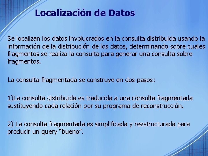 Localización de Datos Se localizan los datos involucrados en la consulta distribuida usando la