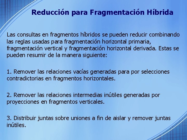 Reducción para Fragmentación Híbrida Las consultas en fragmentos híbridos se pueden reducir combinando las