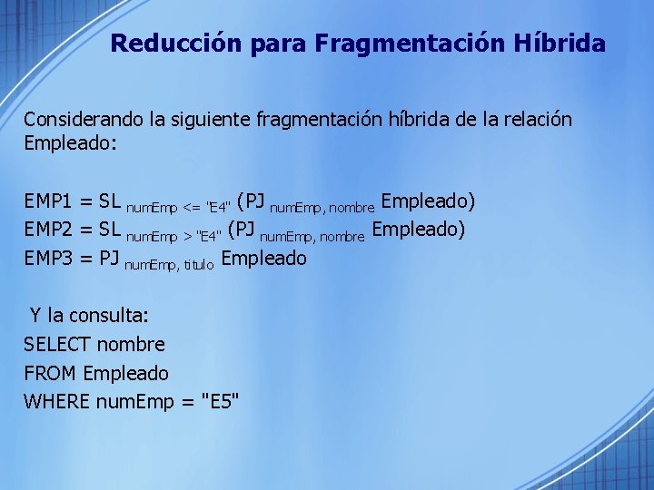 Reducción para Fragmentación Híbrida Considerando la siguiente fragmentación híbrida de la relación Empleado: EMP