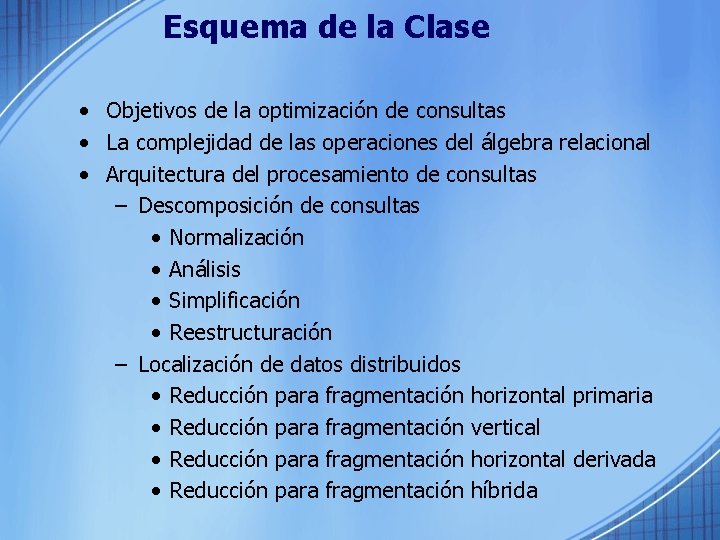 Esquema de la Clase • Objetivos de la optimización de consultas • La complejidad