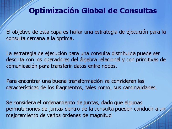 Optimización Global de Consultas El objetivo de esta capa es hallar una estrategia de