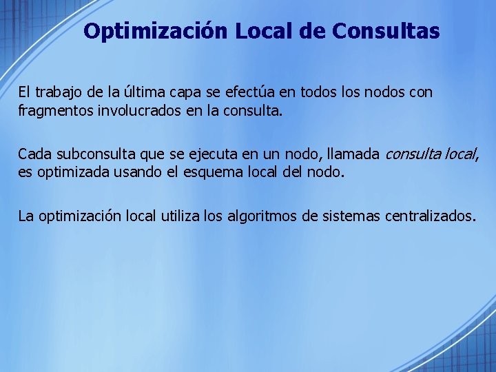 Optimización Local de Consultas El trabajo de la última capa se efectúa en todos