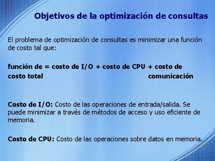 Objetivos de la optimización de consultas El problema de optimización de consultas es minimizar