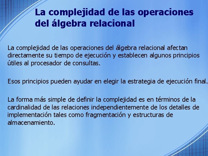 La complejidad de las operaciones del álgebra relacional afectan directamente su tiempo de ejecución