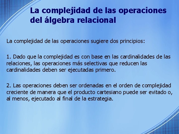 La complejidad de las operaciones del álgebra relacional La complejidad de las operaciones sugiere