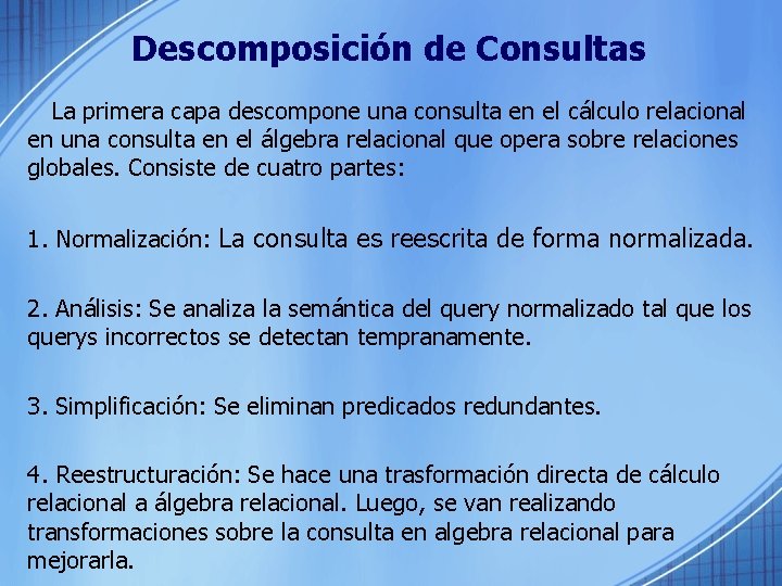 Descomposición de Consultas La primera capa descompone una consulta en el cálculo relacional en