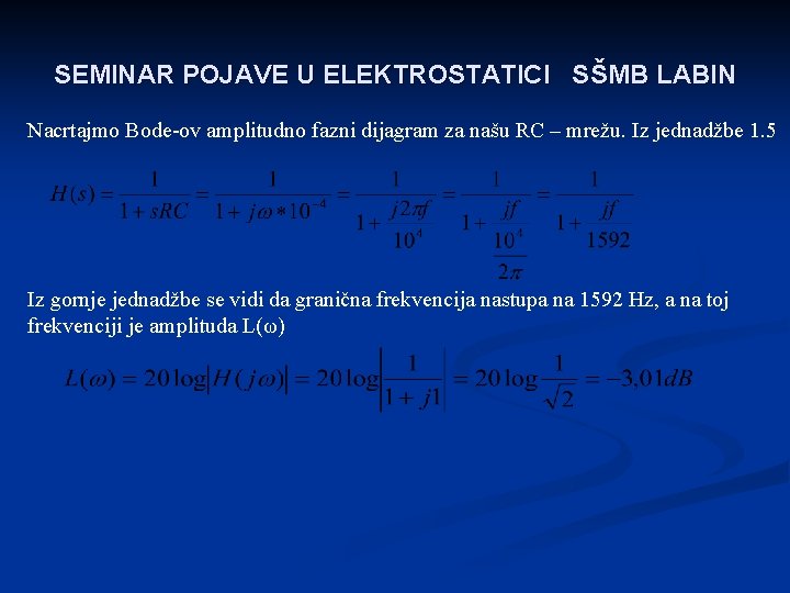 SEMINAR POJAVE U ELEKTROSTATICI SŠMB LABIN Nacrtajmo Bode-ov amplitudno fazni dijagram za našu RC