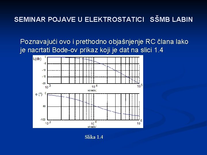 SEMINAR POJAVE U ELEKTROSTATICI SŠMB LABIN Poznavajući ovo i prethodno objašnjenje RC člana lako