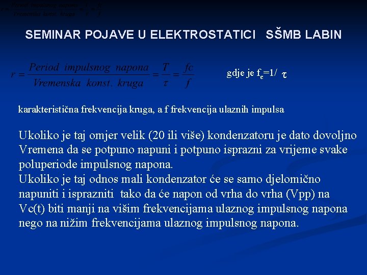 SEMINAR POJAVE U ELEKTROSTATICI SŠMB LABIN gdje je fc=1/ τ karakteristična frekvencija kruga, a