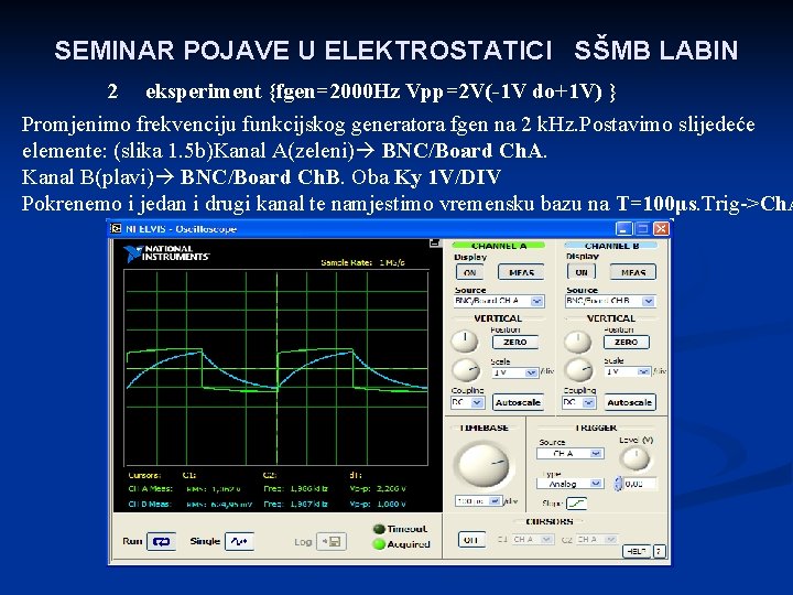 SEMINAR POJAVE U ELEKTROSTATICI SŠMB LABIN 2 eksperiment {fgen=2000 Hz Vpp=2 V(-1 V do+1