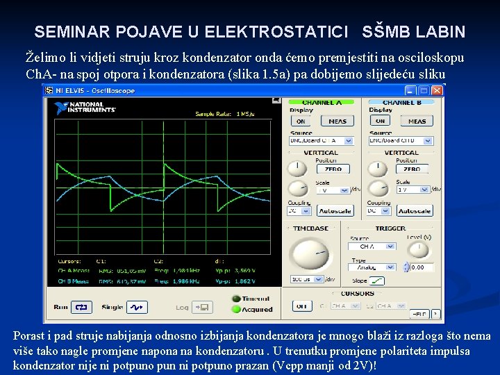 SEMINAR POJAVE U ELEKTROSTATICI SŠMB LABIN Želimo li vidjeti struju kroz kondenzator onda ćemo