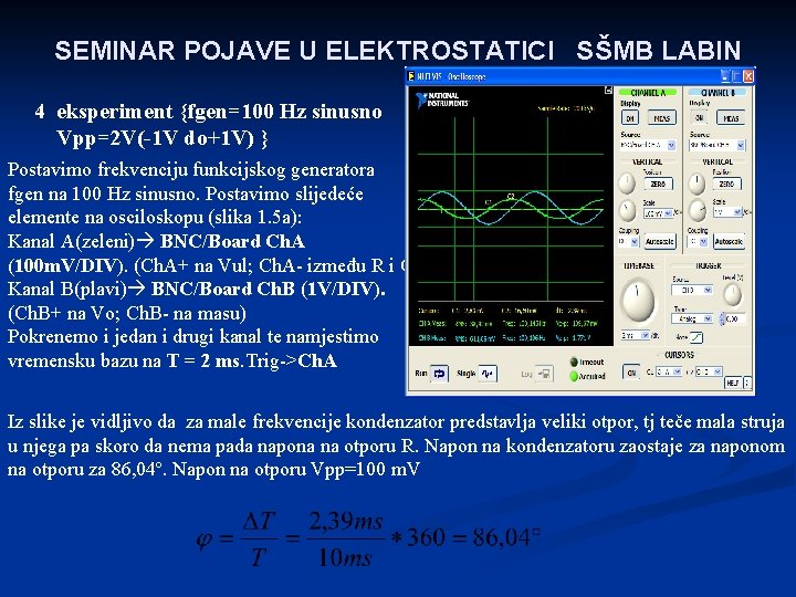 SEMINAR POJAVE U ELEKTROSTATICI SŠMB LABIN 4 eksperiment {fgen=100 Hz sinusno Vpp=2 V(-1 V