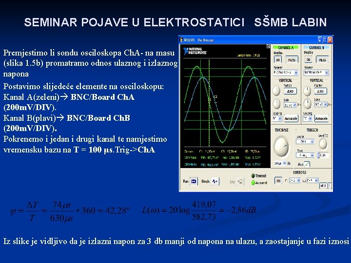 SEMINAR POJAVE U ELEKTROSTATICI SŠMB LABIN Premjestimo li sondu osciloskopa Ch. A- na masu