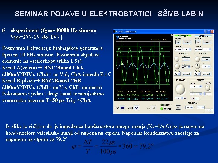 SEMINAR POJAVE U ELEKTROSTATICI SŠMB LABIN 6 eksperiment {fgen=10000 Hz sinusno Vpp=2 V(-1 V