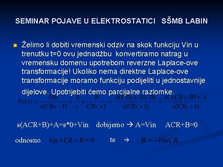 SEMINAR POJAVE U ELEKTROSTATICI SŠMB LABIN n Želimo li dobiti vremenski odziv na skok